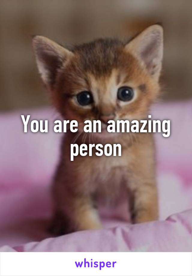 You are an amazing person