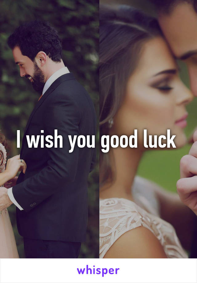 I wish you good luck 