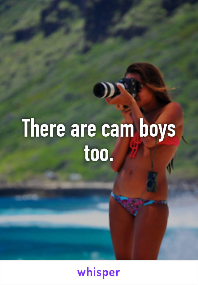 There are cam boys too.