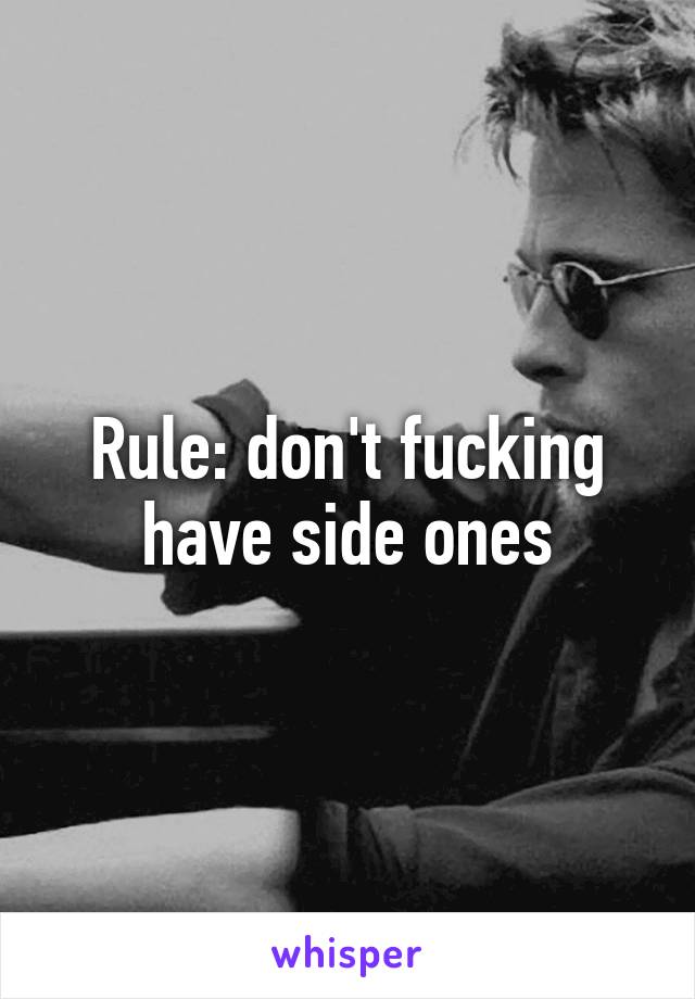 Rule: don't fucking have side ones