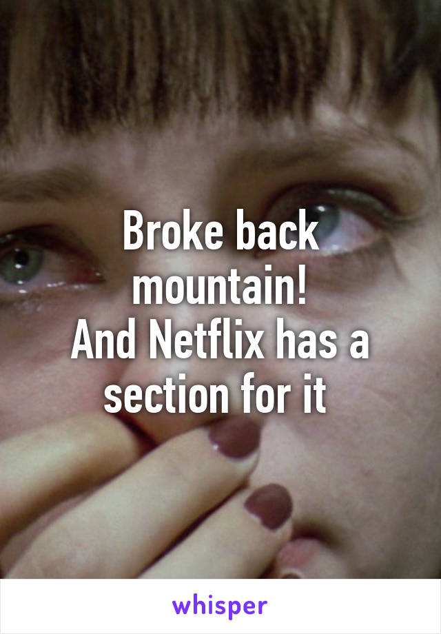 Broke back mountain!
And Netflix has a section for it 