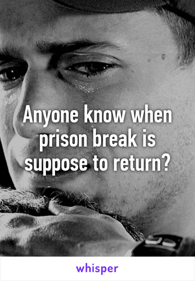 Anyone know when prison break is suppose to return?