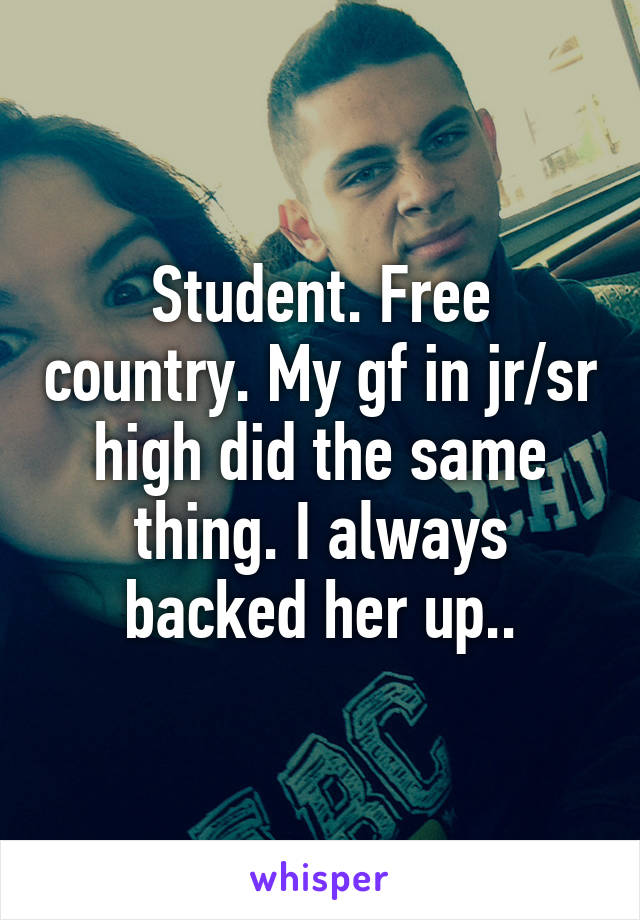 Student. Free country. My gf in jr/sr high did the same thing. I always backed her up..