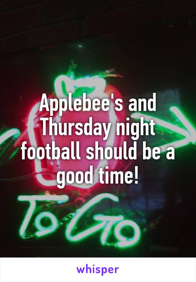 Applebee's and Thursday night football should be a good time!