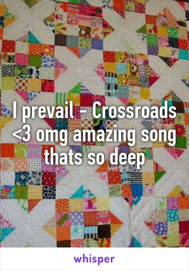 I prevail - Crossroads <3 omg amazing song thats so deep