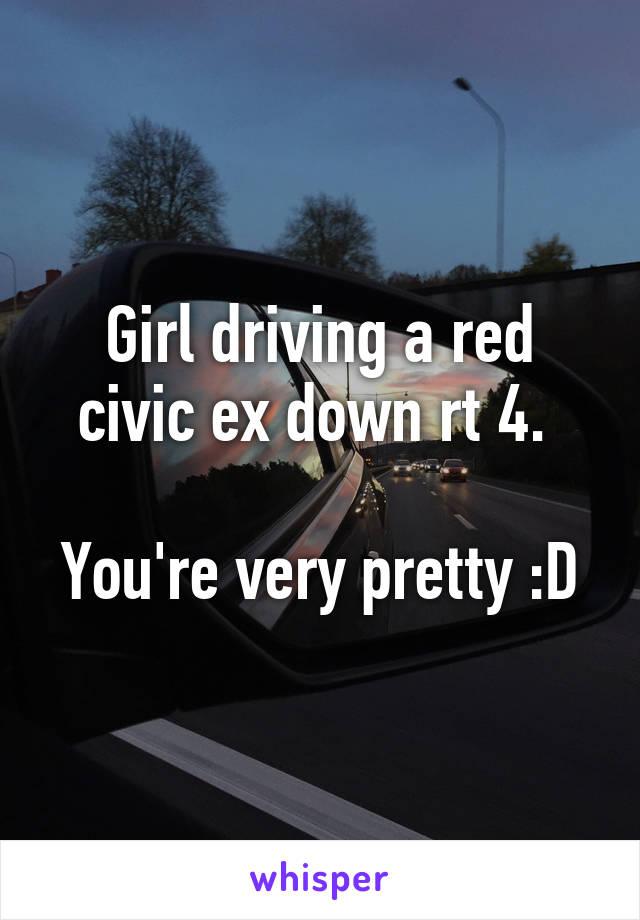 Girl driving a red civic ex down rt 4. 

You're very pretty :D