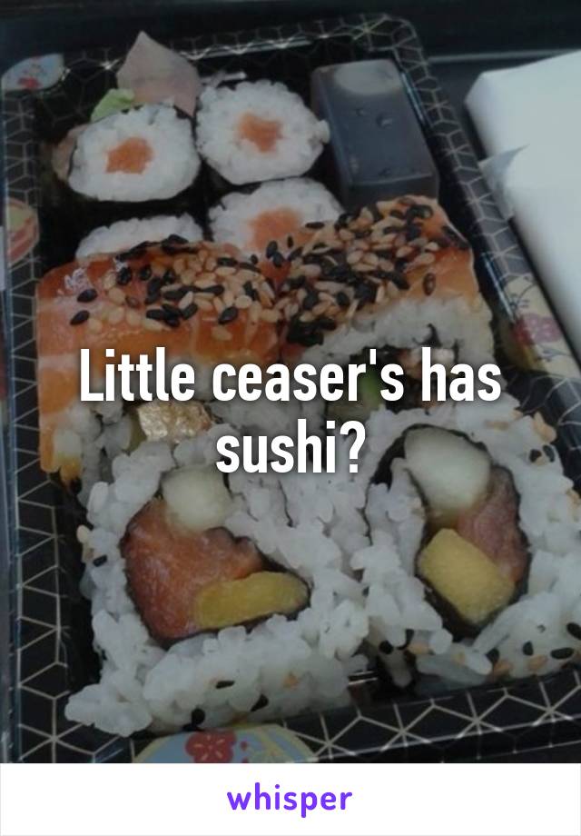 Little ceaser's has sushi?