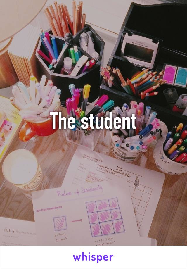 The student
