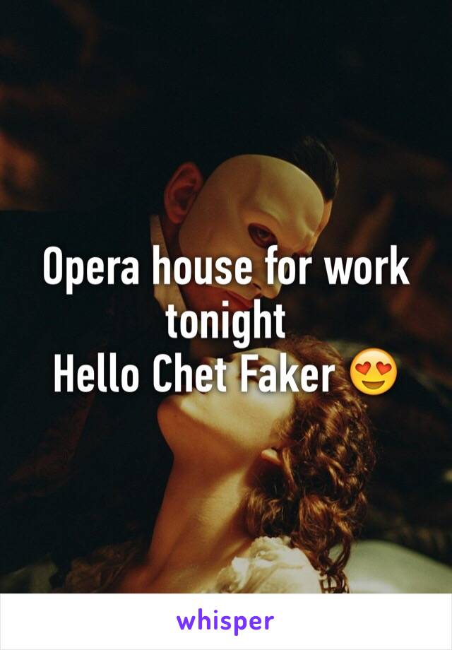 Opera house for work tonight 
Hello Chet Faker 😍