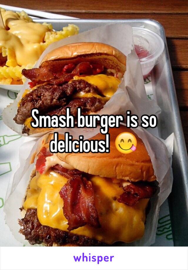 Smash burger is so delicious! 😋