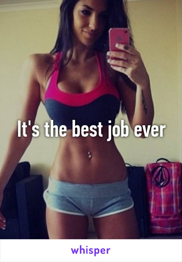 It's the best job ever