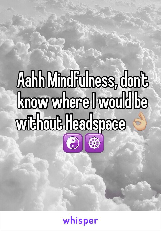 Aahh Mindfulness, don't know where I would be without Headspace 👌🏼☯☸