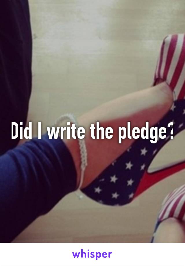 Did I write the pledge?