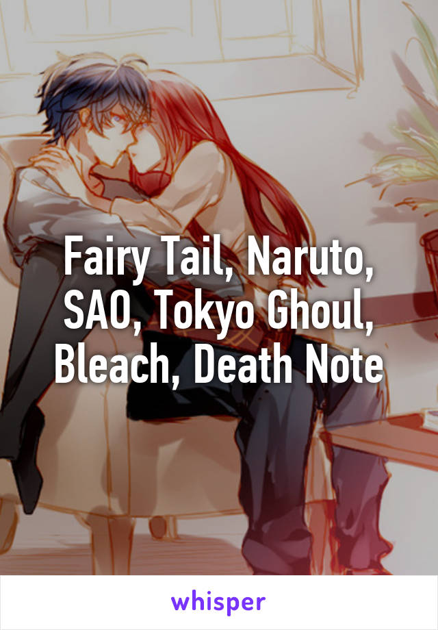 Fairy Tail, Naruto, SAO, Tokyo Ghoul, Bleach, Death Note