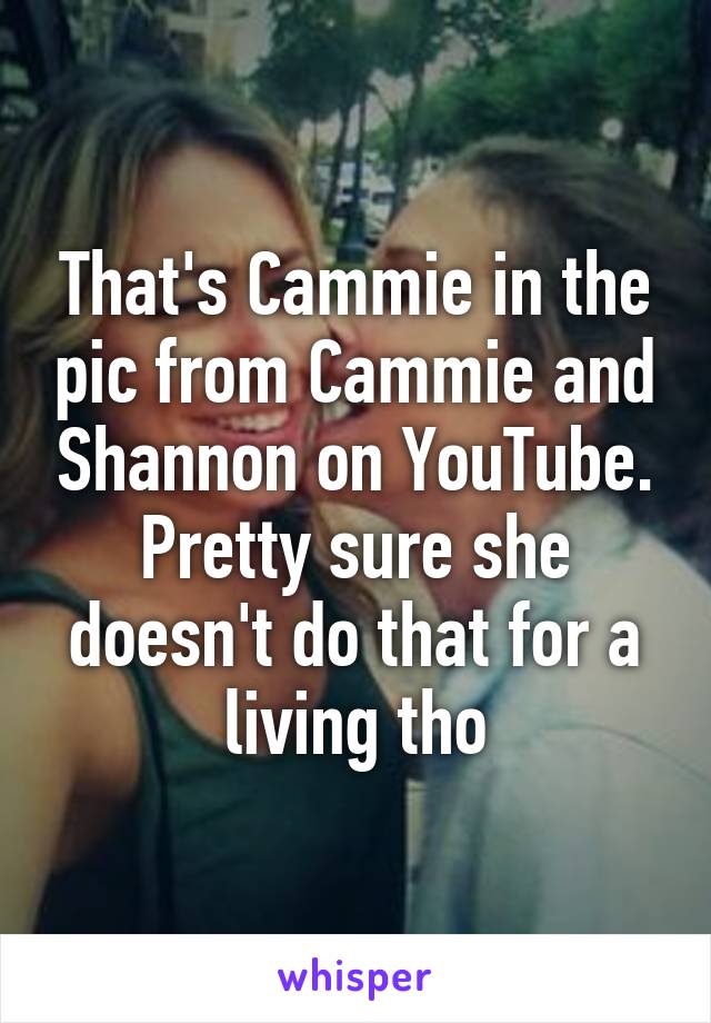 That's Cammie in the pic from Cammie and Shannon on YouTube. Pretty sure she doesn't do that for a living tho