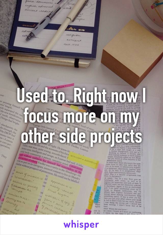 Used to. Right now I focus more on my other side projects