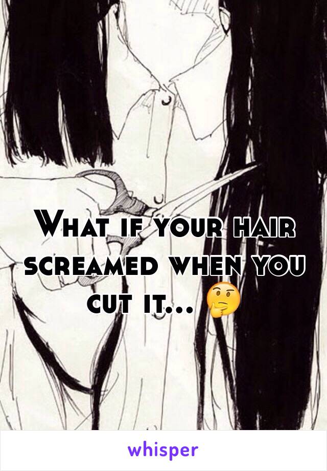 What if your hair screamed when you cut it... 🤔