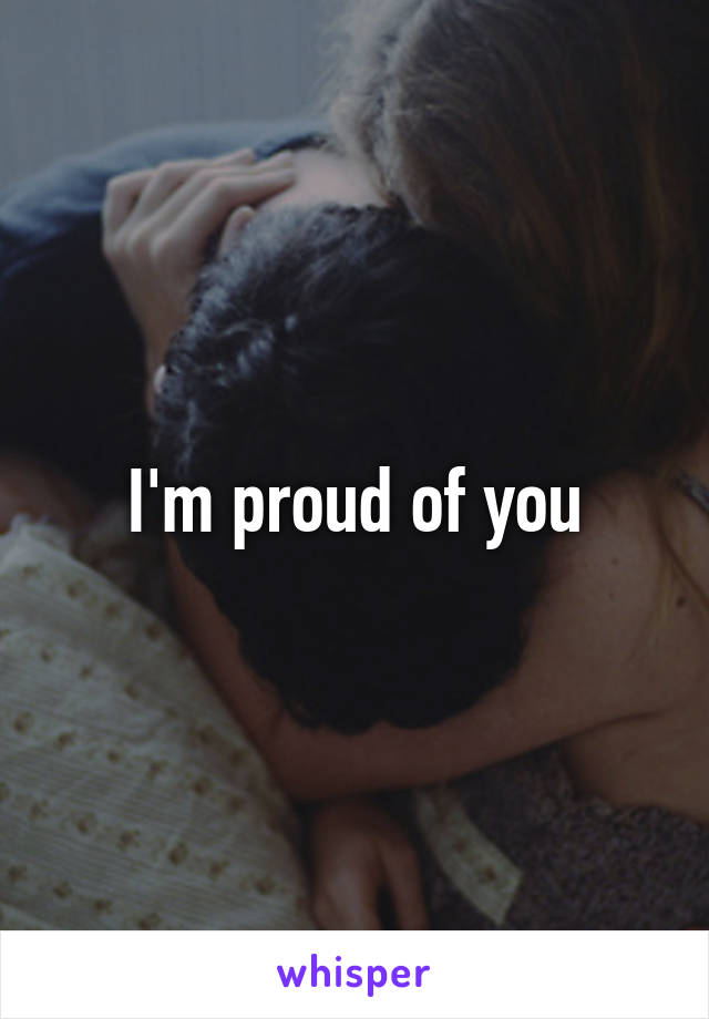 I'm proud of you