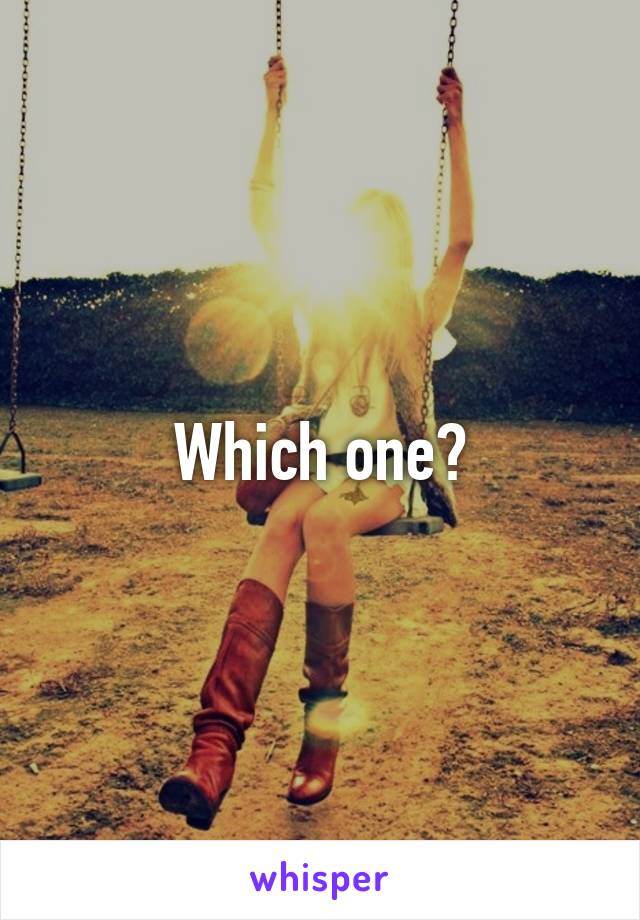 Which one?