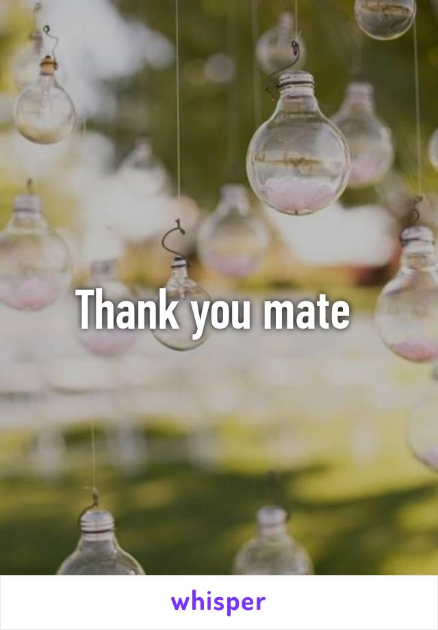 Thank you mate 