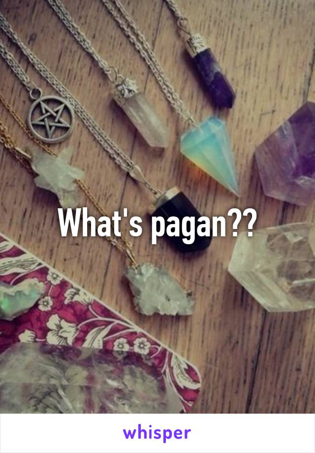 What's pagan??