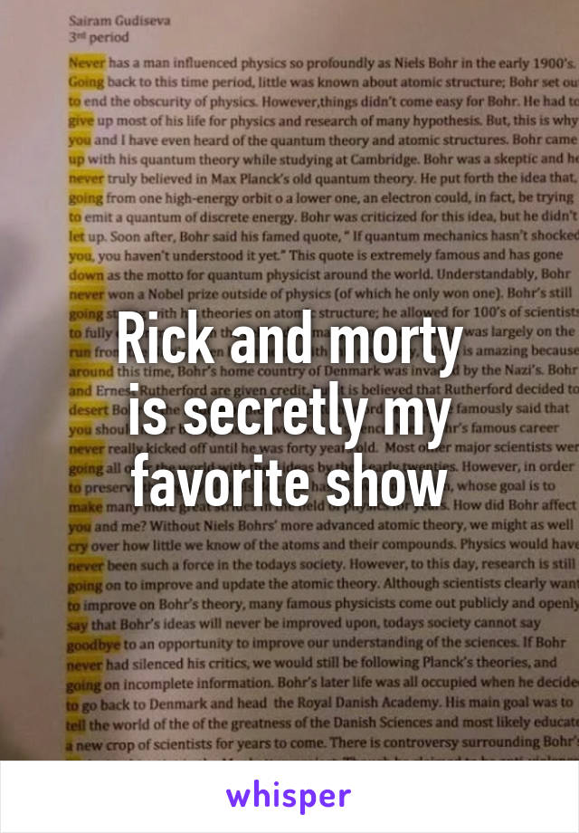 Rick and morty
is secretly my favorite show