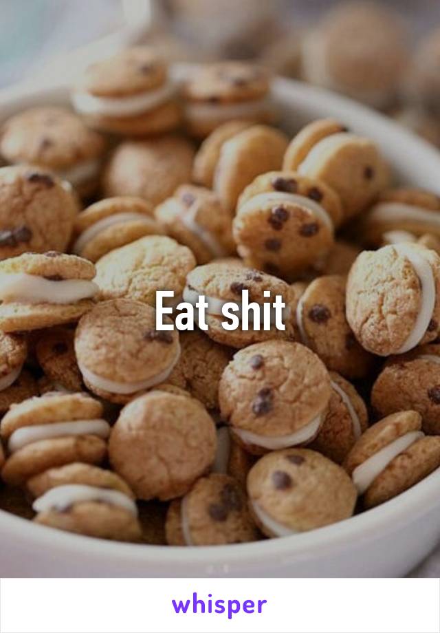 Eat shit