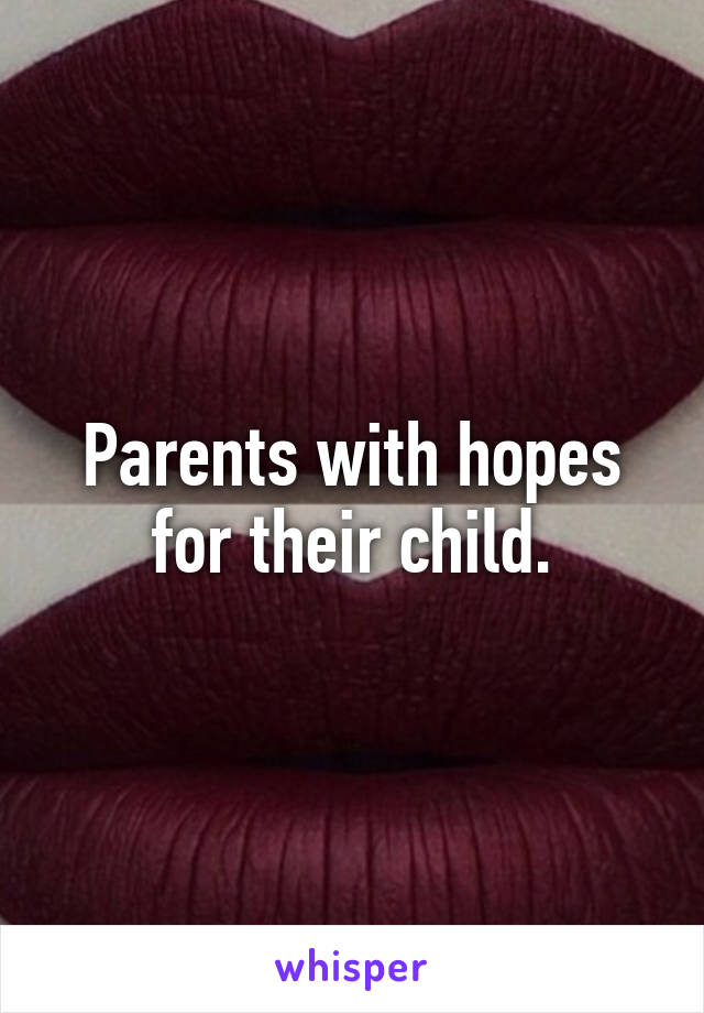 Parents with hopes for their child.