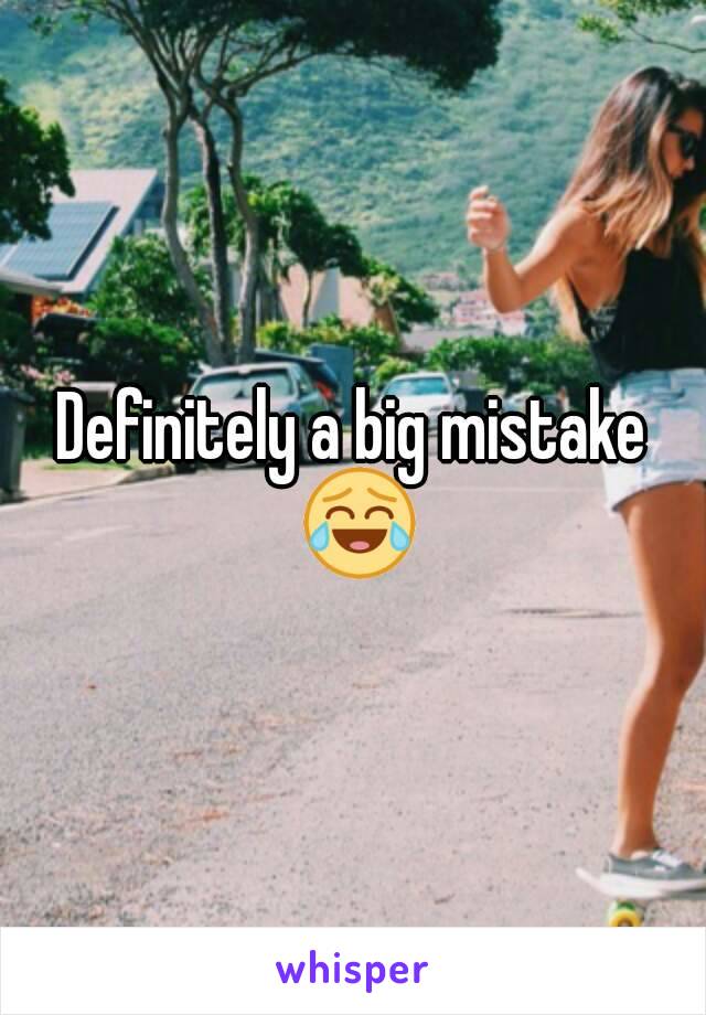 Definitely a big mistake 😂