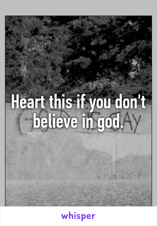 Heart this if you don't believe in god.