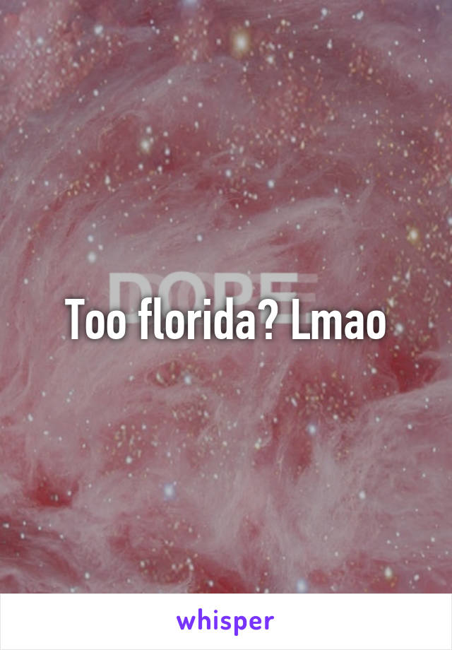 Too florida? Lmao