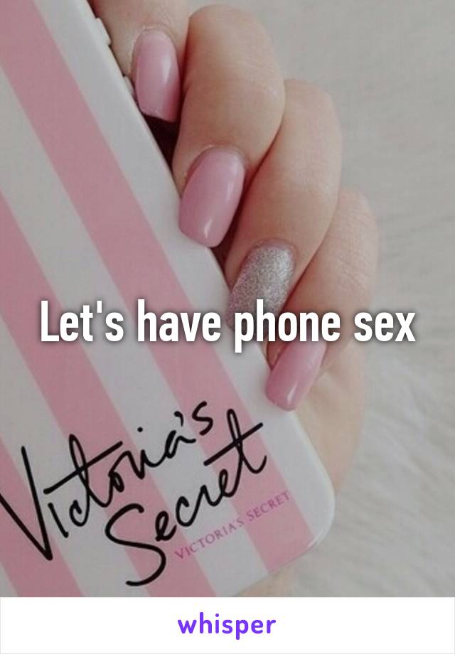 Let's have phone sex