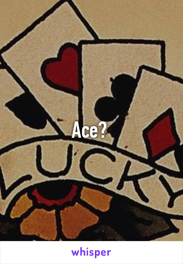 Ace? 