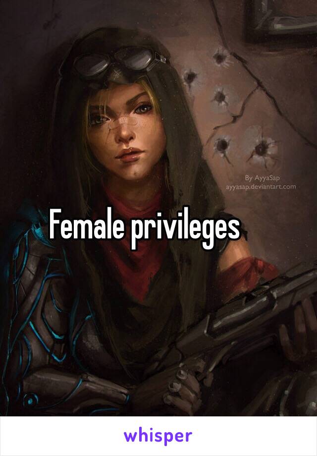 .      Female privileges 