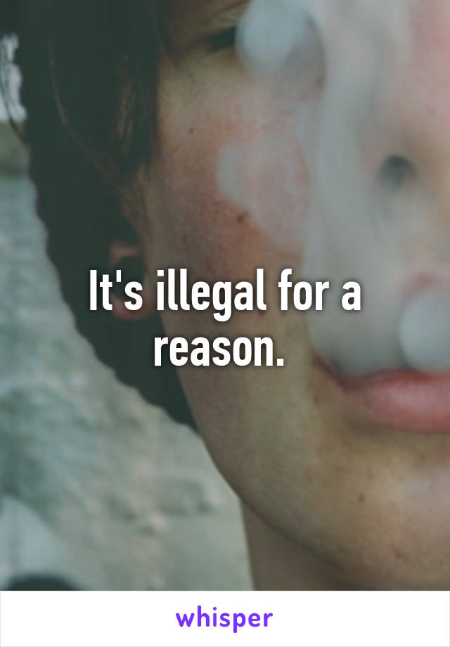 It's illegal for a reason. 