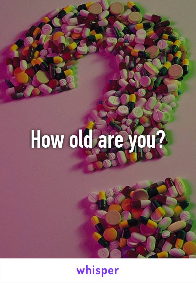 How old are you?