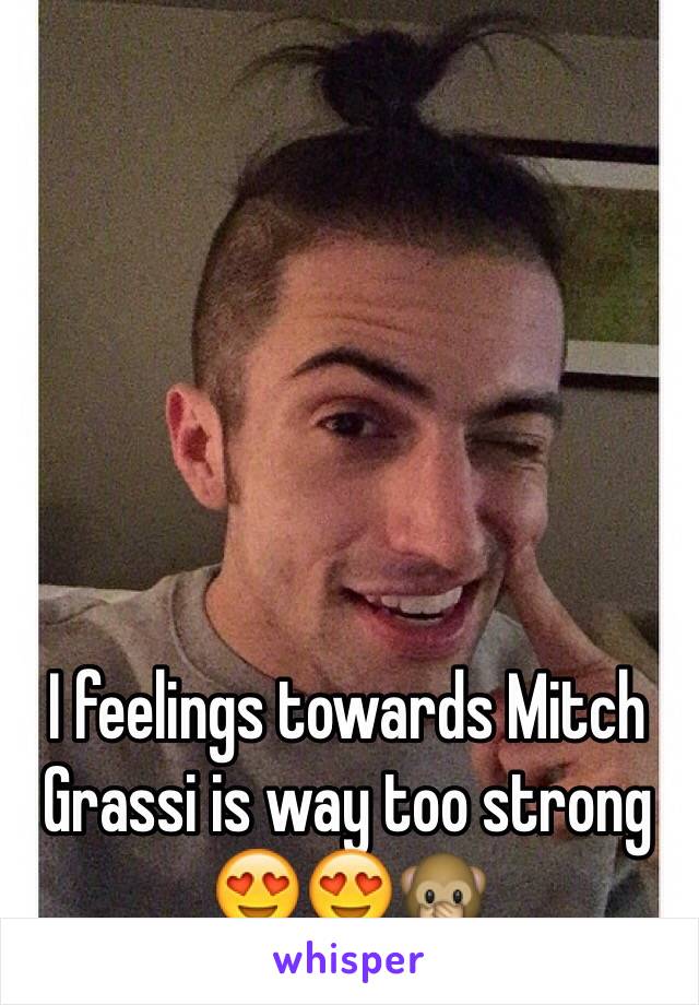 I feelings towards Mitch Grassi is way too strong 😍😍🙊