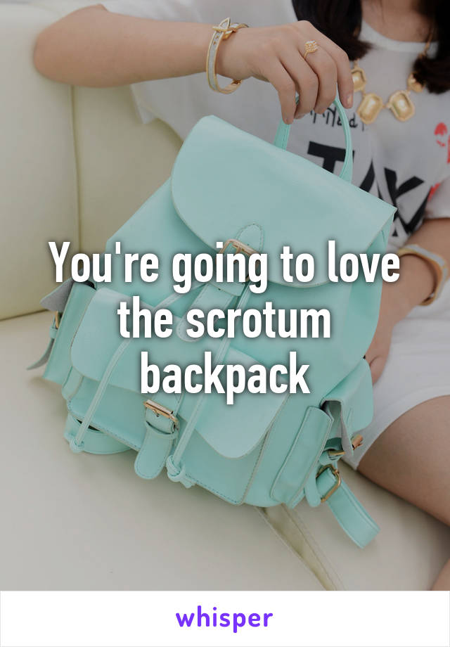 You're going to love the scrotum backpack