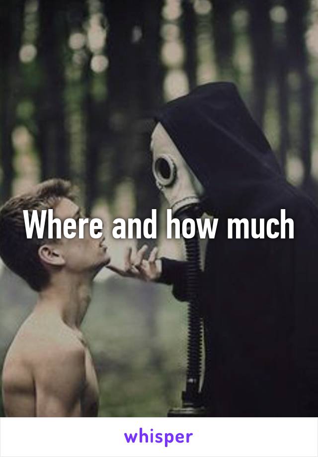 Where and how much