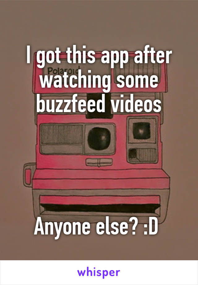 I got this app after watching some buzzfeed videos




Anyone else? :D 