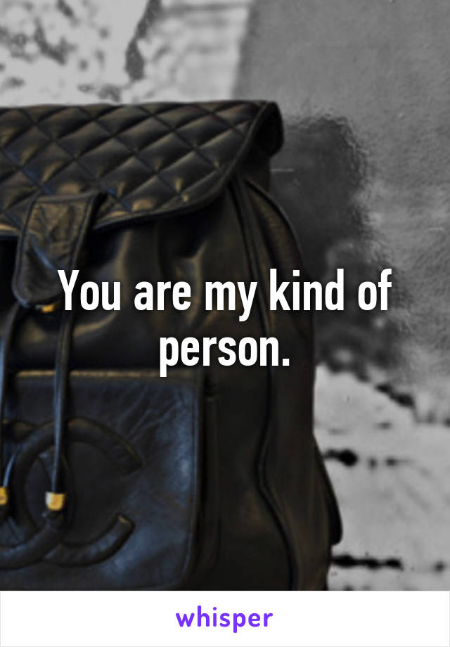 You are my kind of person.