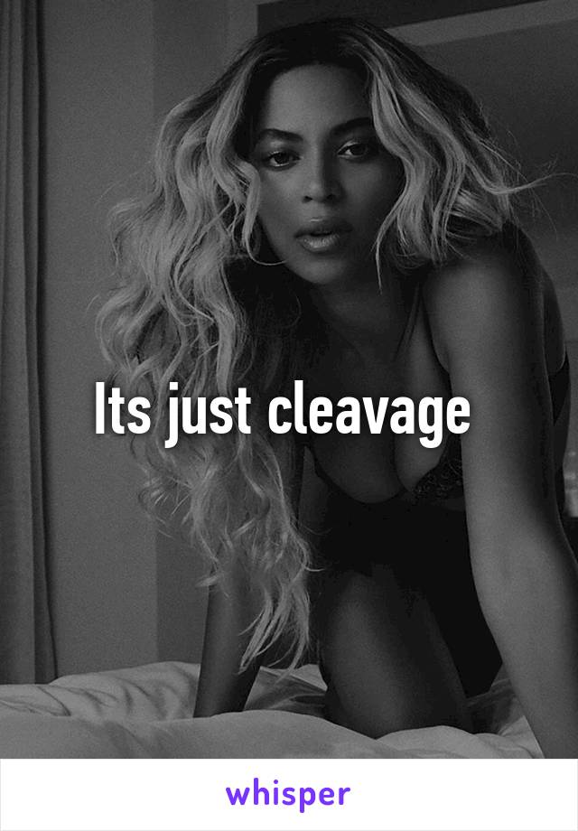 Its just cleavage 