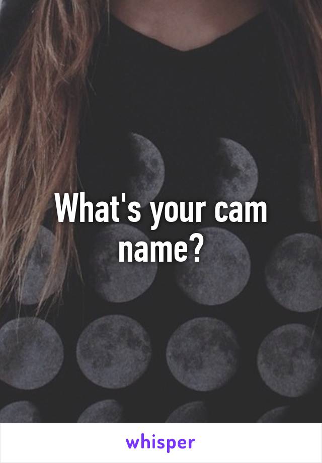 What's your cam name?