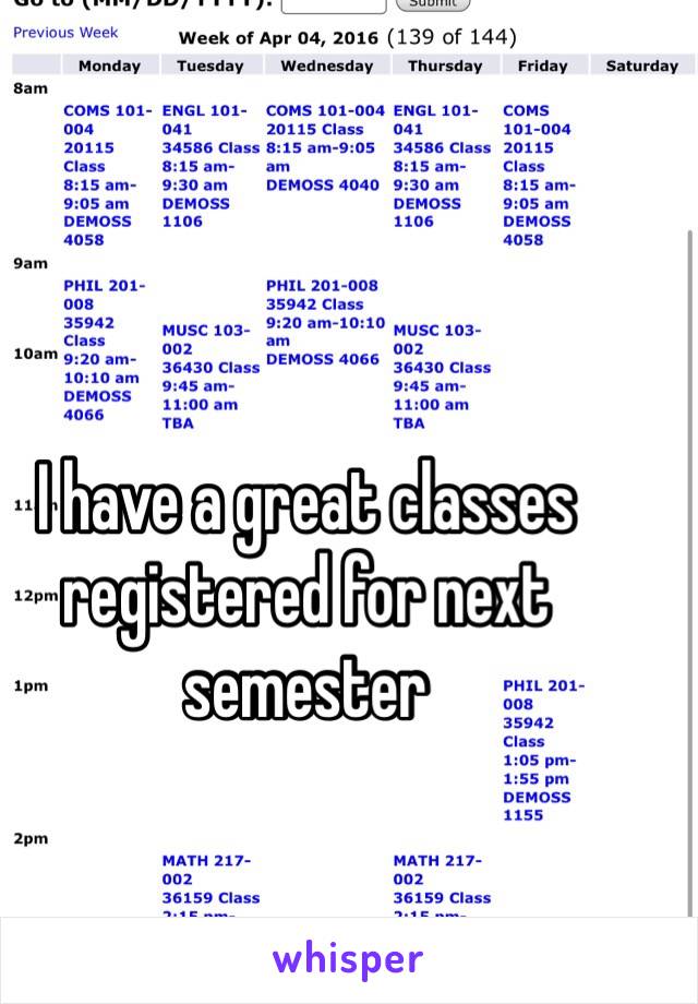 I have a great classes registered for next semester 