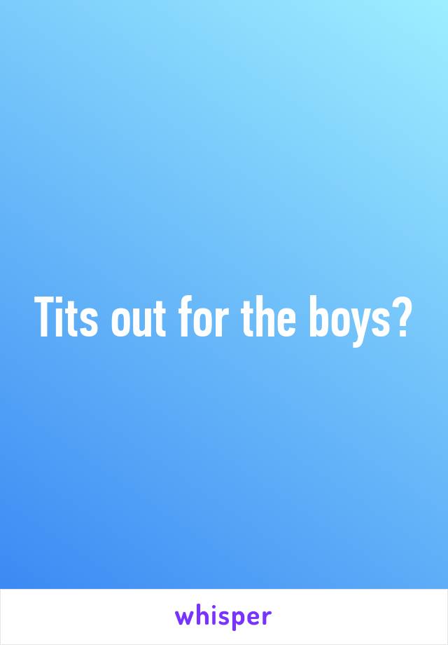 Tits out for the boys?