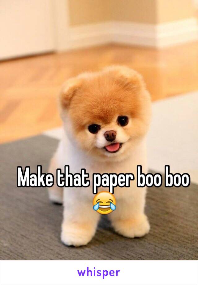 Make that paper boo boo 😂