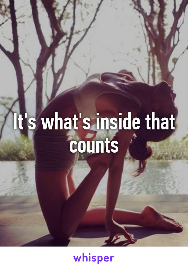 It's what's inside that counts