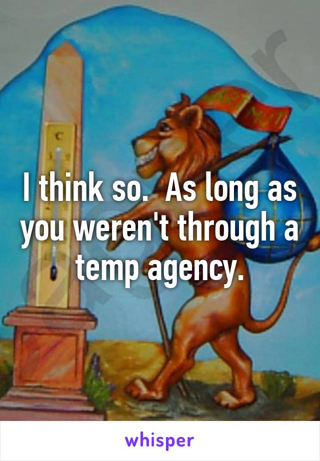 I think so.  As long as you weren't through a temp agency.