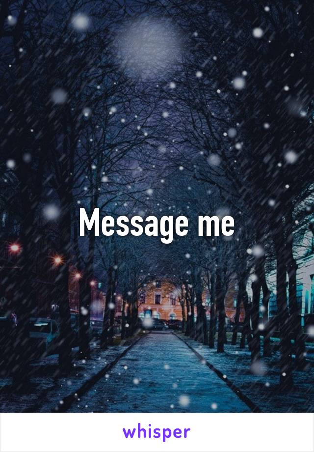 Message me