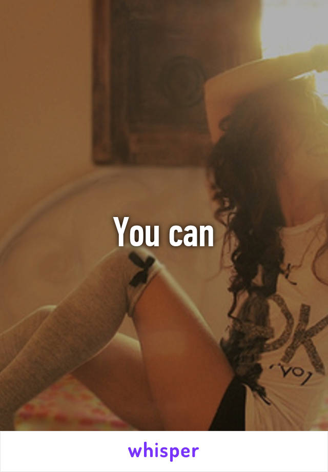 You can